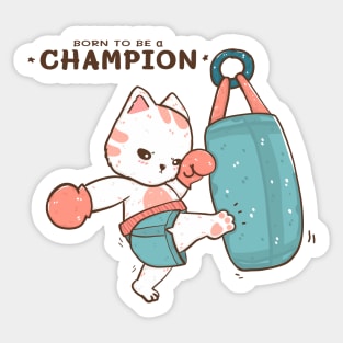 Born to be a champion, cute cat kick boxer, kick a sand bag Sticker